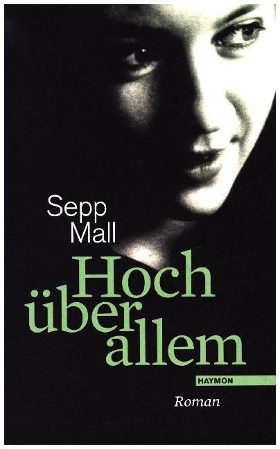 Cover: 9783709972977 | Hoch über allem | Roman | Sepp Mall | Buch | 2017 | Haymon Verlag