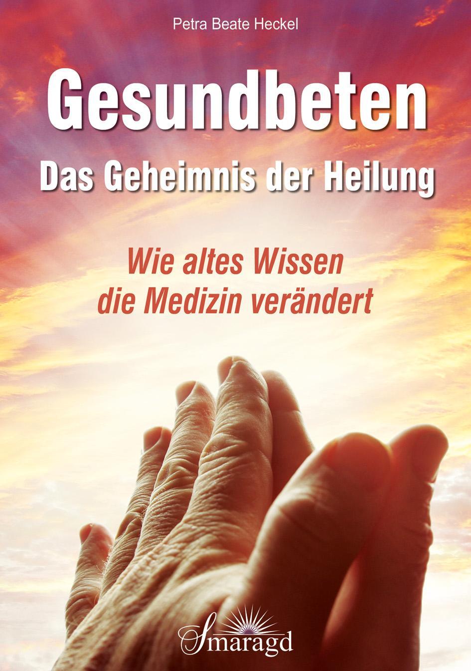 Cover: 9783955311384 | Gesundbeten - Das Geheimnis der Heilung | Petra Beate Heckel | Buch