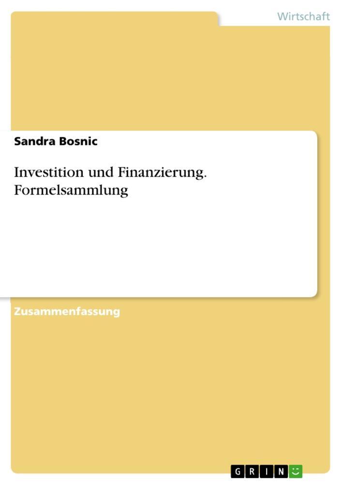 Cover: 9783656713388 | Investition und Finanzierung. Formelsammlung | Sandra Bosnic | Buch