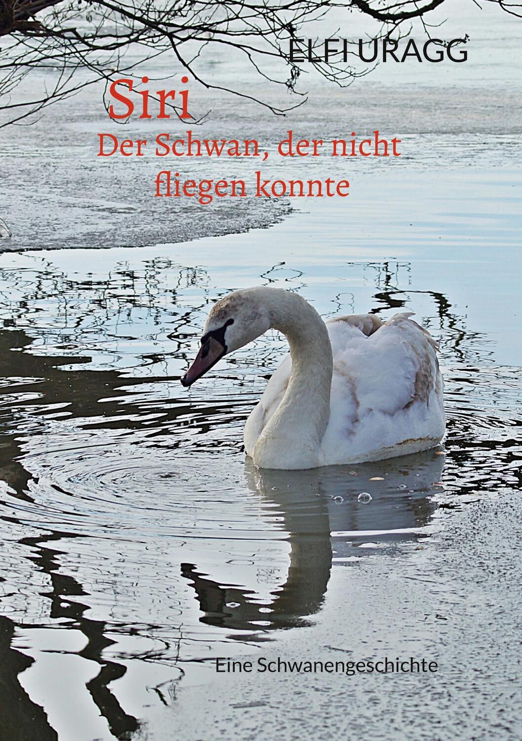 Cover: 9783744895248 | Siri | Der Schwan, der nicht fliegen konnte | Elfi Uragg | Taschenbuch