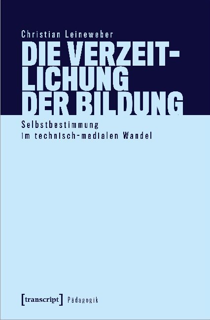 Cover: 9783837650198 | Die Verzeitlichung der Bildung | Christian Leineweber | Taschenbuch