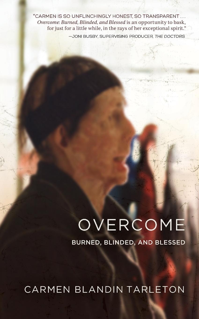Cover: 9781939418111 | Overcome | Burned, Blinded, and Blessed | Carmen Blandin Tarleton