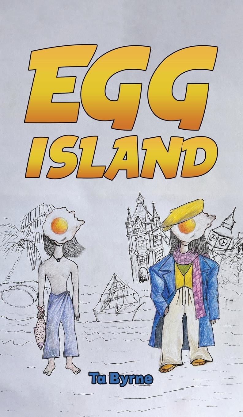 Cover: 9781035852994 | Egg Island | Ta Byrne | Buch | HC gerader Rücken kaschiert | Englisch