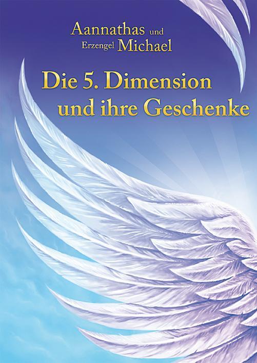 Cover: 9783895682599 | Die 5. Dimension und ihre Geschenke | Aannathas und Erzengel Michael