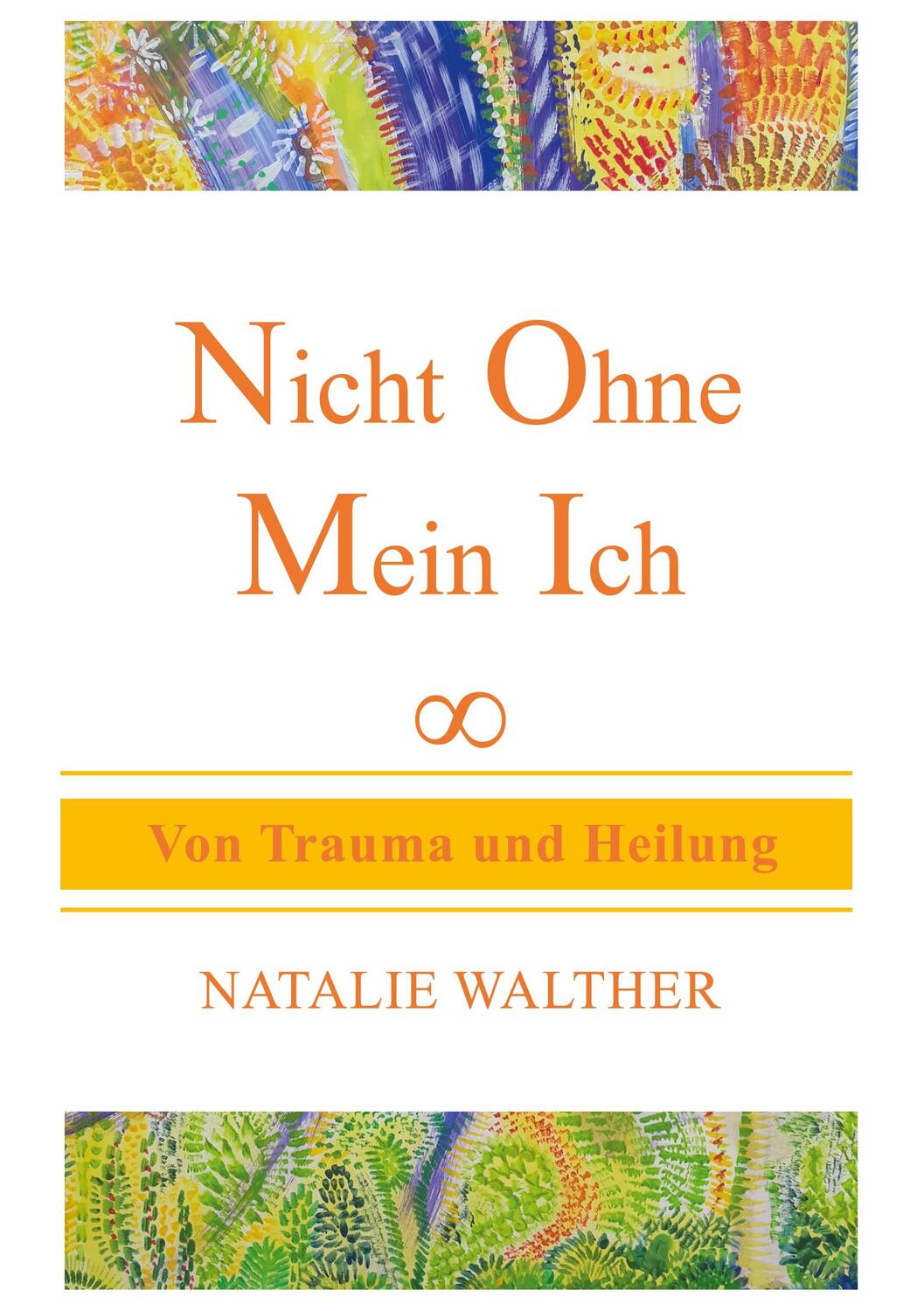 Cover: 9783746095486 | Nicht Ohne Mein Ich | Von Trauma und Heilung | Natalie Walther | Buch