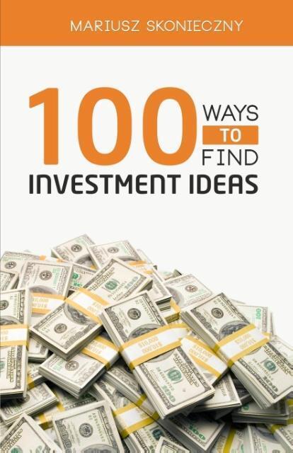 Cover: 9780984849024 | 100 Ways to Find Investment Ideas | Mariusz Skonieczny | Taschenbuch