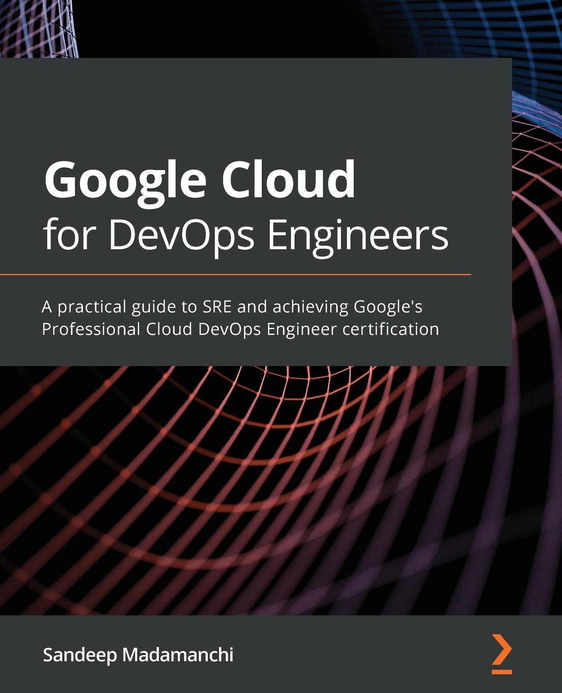 Cover: 9781839218019 | Google Cloud for DevOps Engineers | Sandeep Madamanchi | Taschenbuch