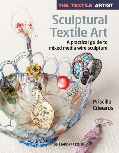 Cover: 9781782219002 | The Textile Artist: Sculptural Textile Art: A Practical Guide to...