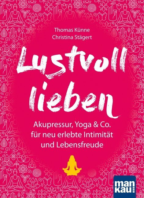 Cover: 9783863744526 | Lustvoll lieben | Thomas Künne (u. a.) | Taschenbuch | 2018 | Mankau