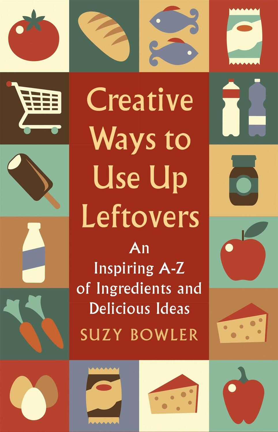 Cover: 9781472140548 | Creative Ways to Use Up Leftovers | Suzy Bowler | Taschenbuch | 2018
