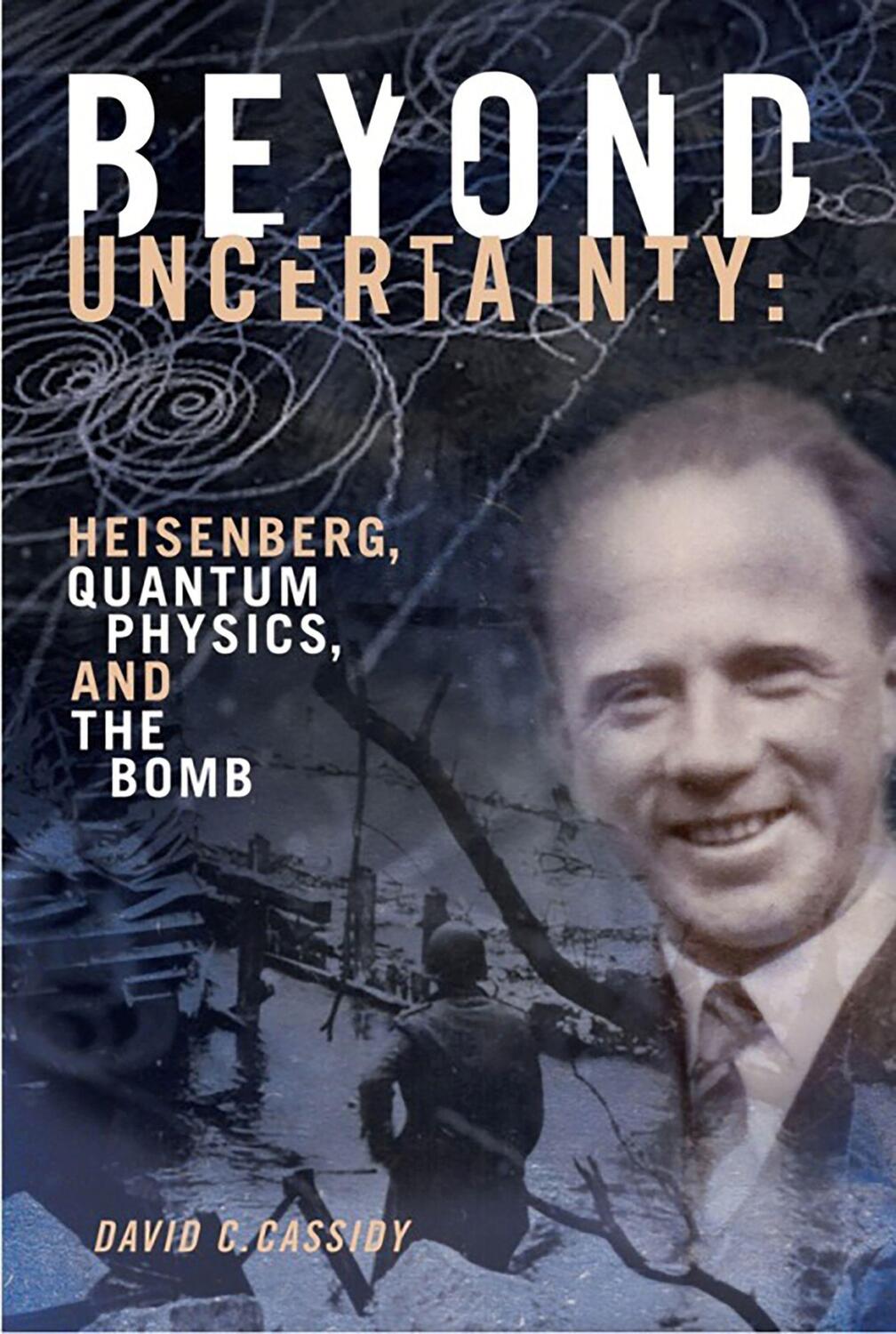 Cover: 9781934137284 | Beyond Uncertainty: Heisenberg, Quantum Physics, and the Bomb | Buch