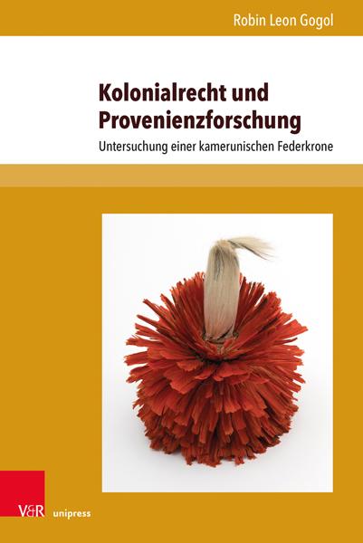 Autor: 9783847116301 | Kolonialrecht und Provenienzforschung | Robin Leon Gogol | Buch | 2023