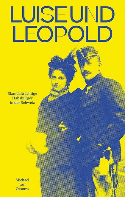 Cover: 9783039195336 | Luise und Leopold | Skandalträchtige Habsburger in der Schweiz | Buch