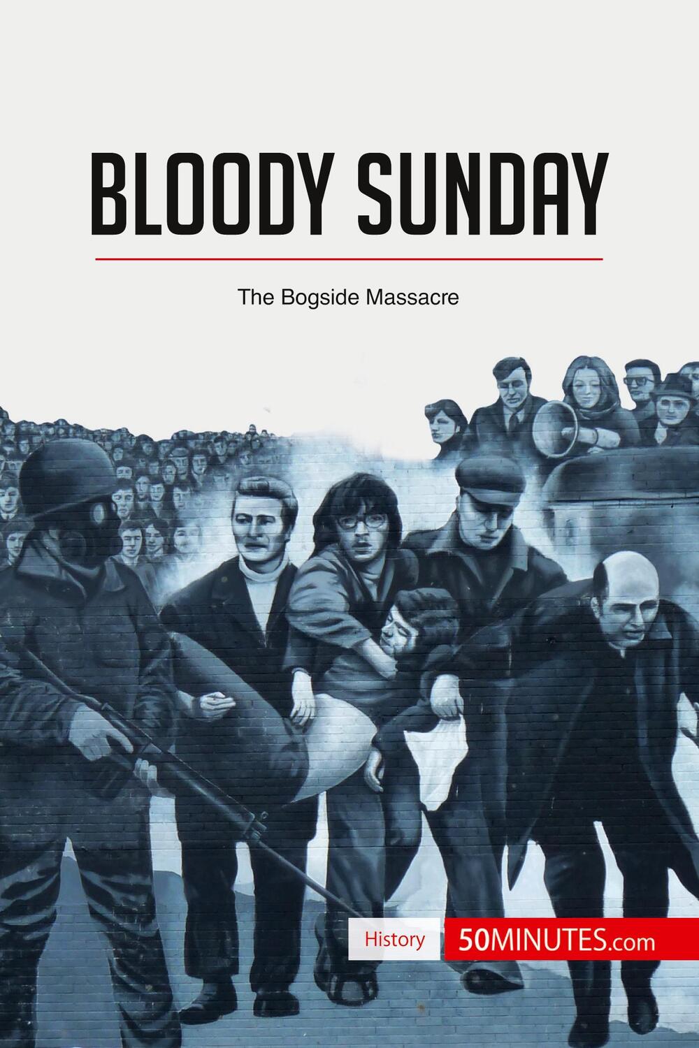 Cover: 9782806290267 | Bloody Sunday | The Bogside Massacre | 50minutes | Taschenbuch | 2017