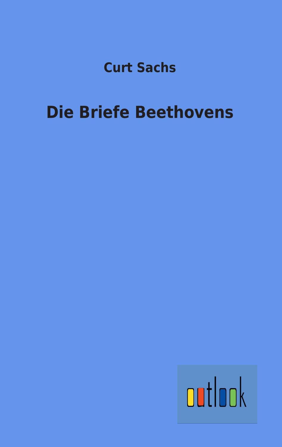 Cover: 9783864037924 | Die Briefe Beethovens | Curt Sachs | Taschenbuch | Paperback | 304 S.