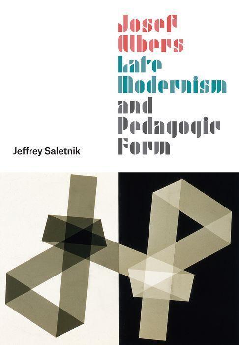 Cover: 9780226699172 | Josef Albers, Late Modernism, and Pedagogic Form | Jeffrey Saletnik