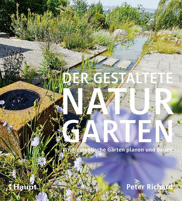 Cover: 9783258080246 | Der gestaltete Naturgarten | Wildromantische Gärten planen und bauen