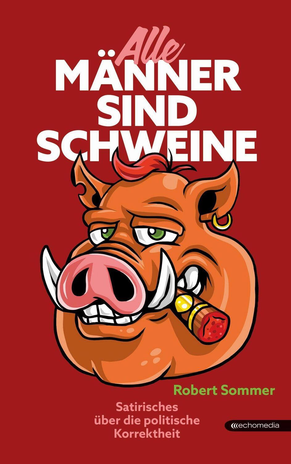 Cover: 9783903989443 | Alle Männer sind Schweine | Satirisches über politische Korrektheit