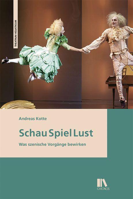 Cover: 9783034015790 | Schau Spiel Lust | Andreas Kotte | Buch | 464 S. | Deutsch | 2020