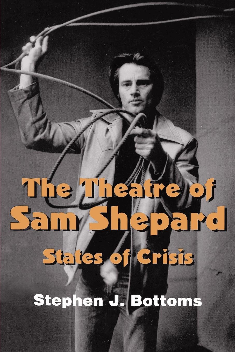 Cover: 9780521587914 | The Theatre of Sam Shepard | States of Crisis | Stephen J. Bottoms