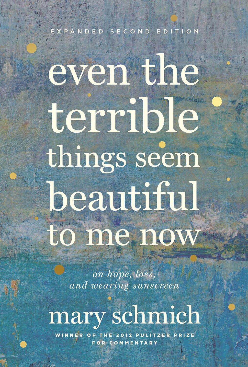 Cover: 9781572842809 | Even the Terrible Things Seem Beautiful to Me Now: On Hope, Loss,...
