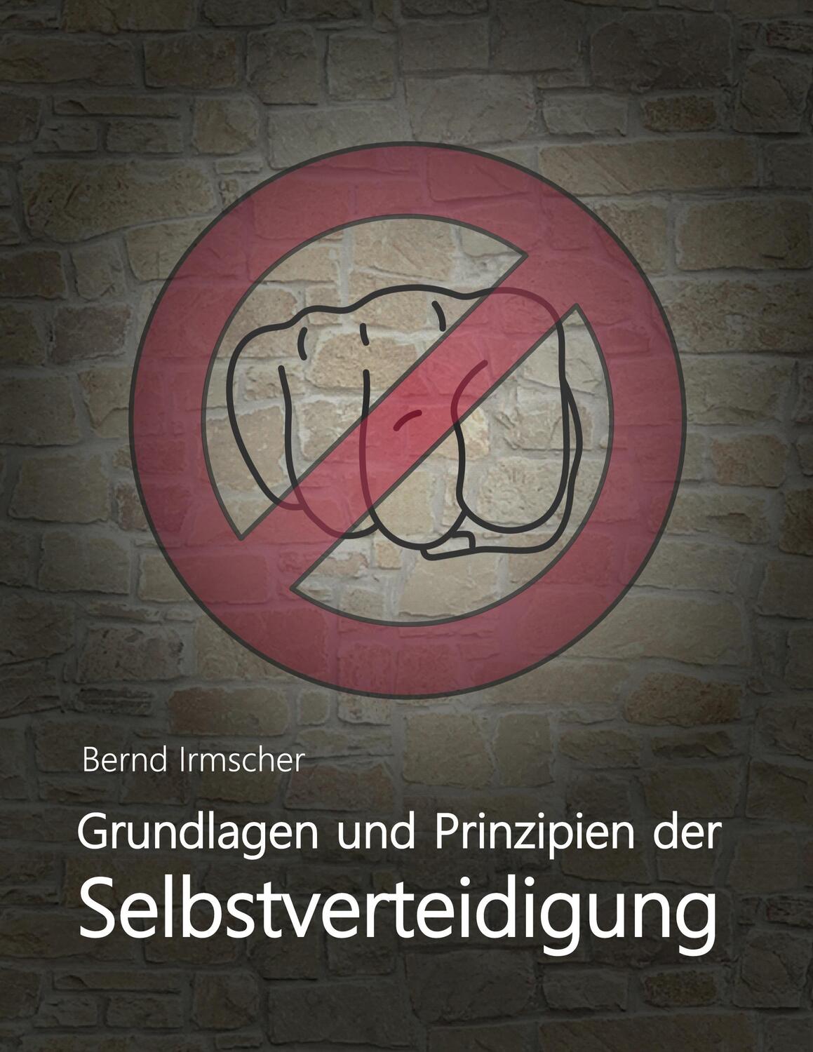 Cover: 9783753418209 | Grundlagen und Prinzipien der Selbstverteidigung | Bernd Irmscher