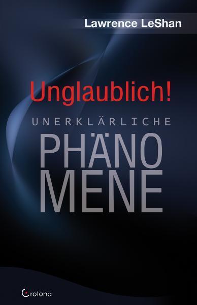 Cover: 9783861910213 | Unglaublich! | Unerklärliche Phänomene | Lawrence LeShan | Buch | 2011