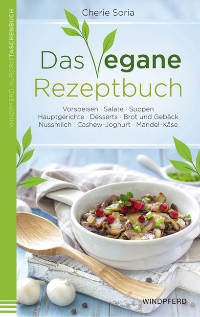 Cover: 9783864100765 | Das vegane Rezeptbuch | Cherie Soria | Taschenbuch | 2014 | Windpferd