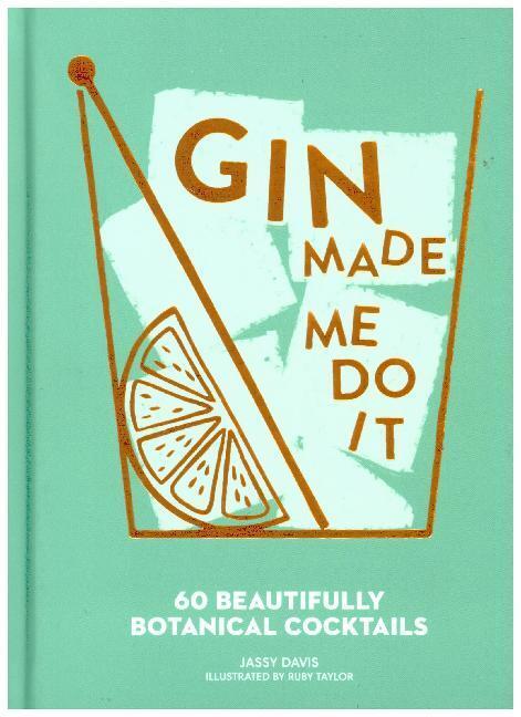 Cover: 9780008280307 | Gin Made Me Do It | 60 Beautifully Botanical Cocktails | Jassy Davis