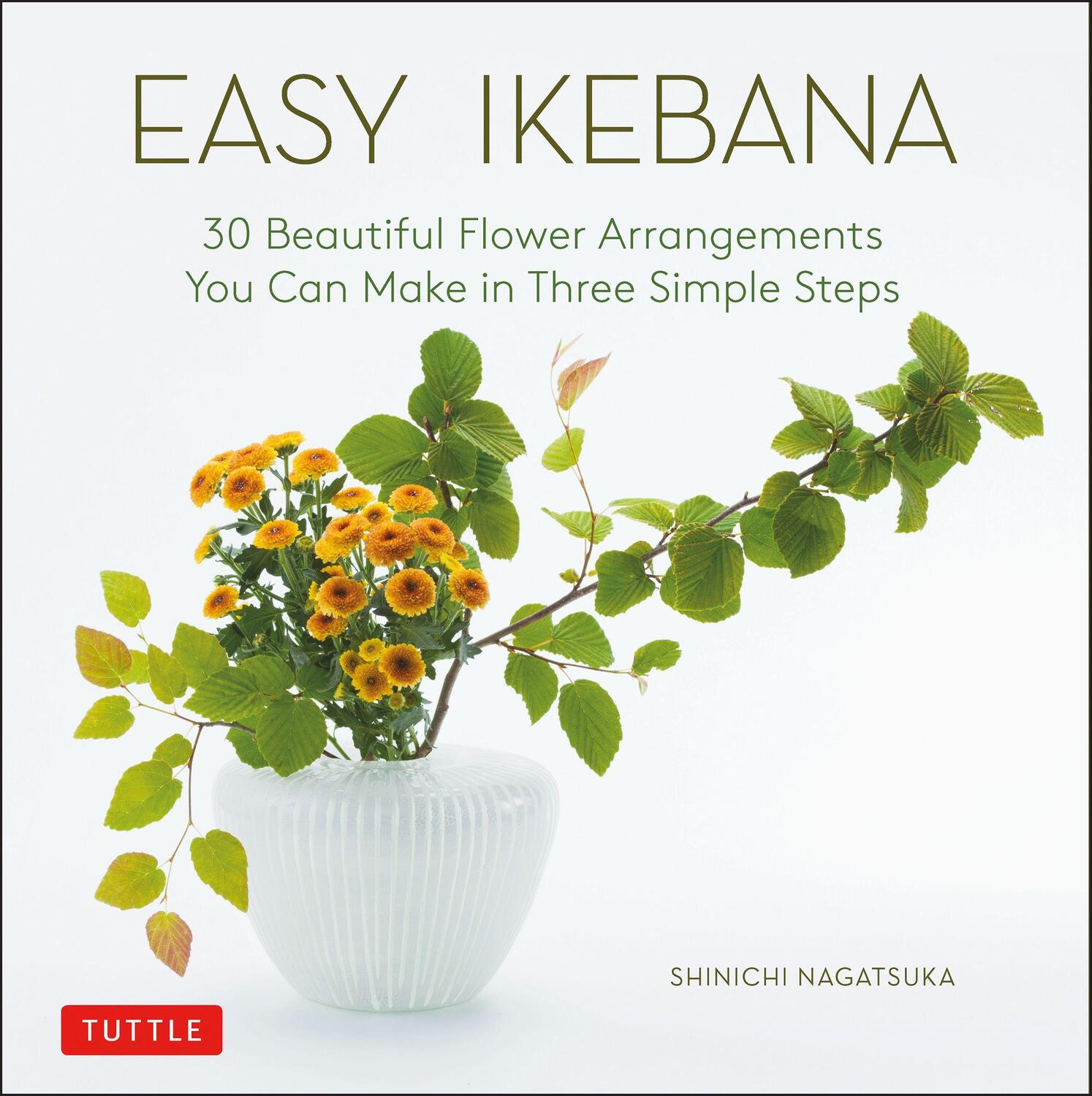 Cover: 9784805316283 | Easy Ikebana: 30 Beautiful Flower Arrangements You Can Make in...