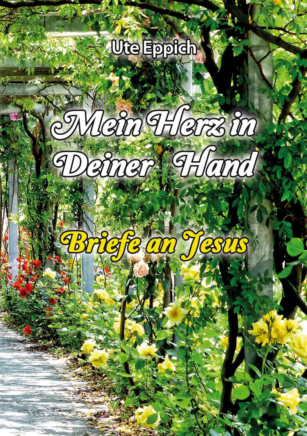 Cover: 9783347213548 | Mein Herz in Deiner Hand - Briefe an Jesus | Ute Eppich | Taschenbuch