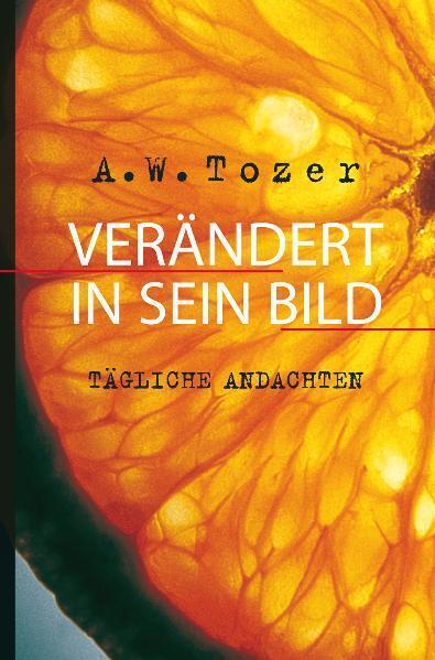 Cover: 9783893976140 | Verändert in Sein Bild | Tägliche Andachten | A. W. Tozer | Buch | CLV