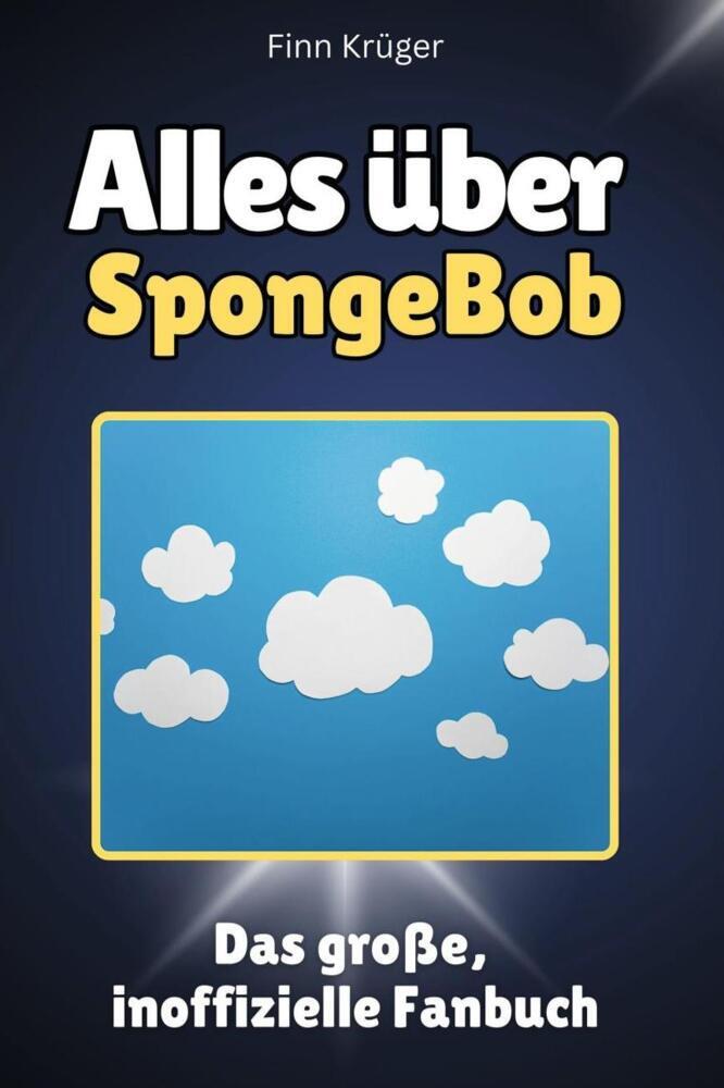 Cover: 9783759100085 | Alles über SpongeBob - Komplett in Farbe | Finn Krüger | Taschenbuch