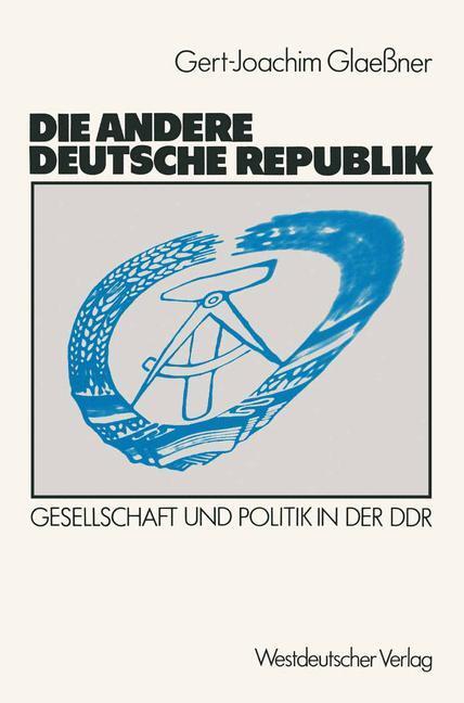 Cover: 9783531119120 | Die andere deutsche Republik | Gesellschaft und Politik in der DDR