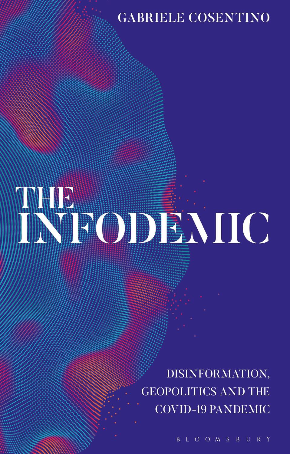 Cover: 9780755640737 | The Infodemic | Disinformation, Geopolitics and the Covid-19 Pandemic
