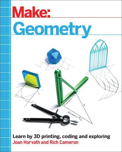 Cover: 9781680456714 | Make: Geometry: Learn by Coding, 3D Printing and Building | Buch
