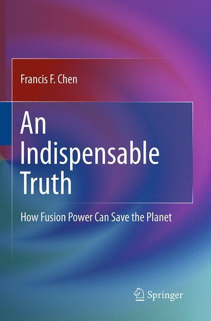 Cover: 9781493940752 | An Indispensable Truth | How Fusion Power Can Save the Planet | Chen
