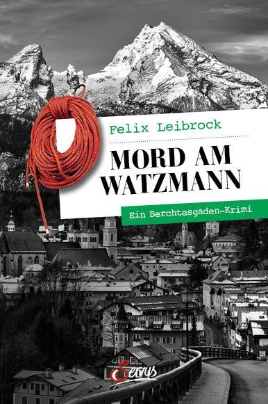 Cover: 9783710402982 | Mord am Watzmann | Ein Berchtesgaden-Krimi | Felix Leibrock | Buch