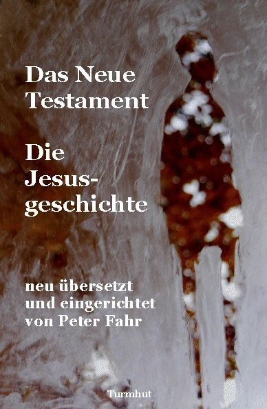 Cover: 9783945175330 | Das Neue Testament - Die Jesusgeschichte | Peter Fahr | Taschenbuch