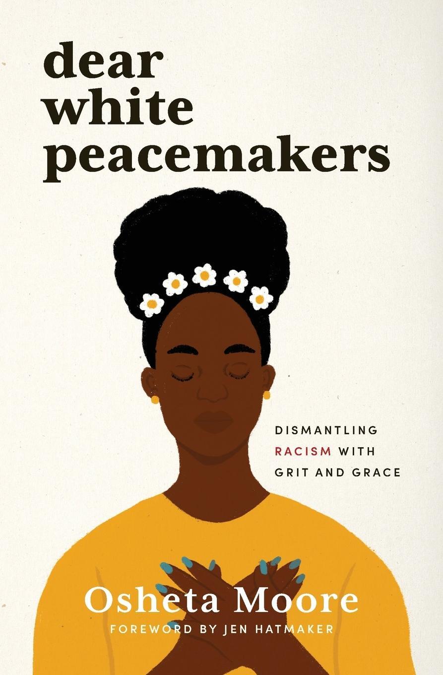Cover: 9781513807669 | Dear White Peacemakers | Dismantling Racism with Grit and Grace | Buch