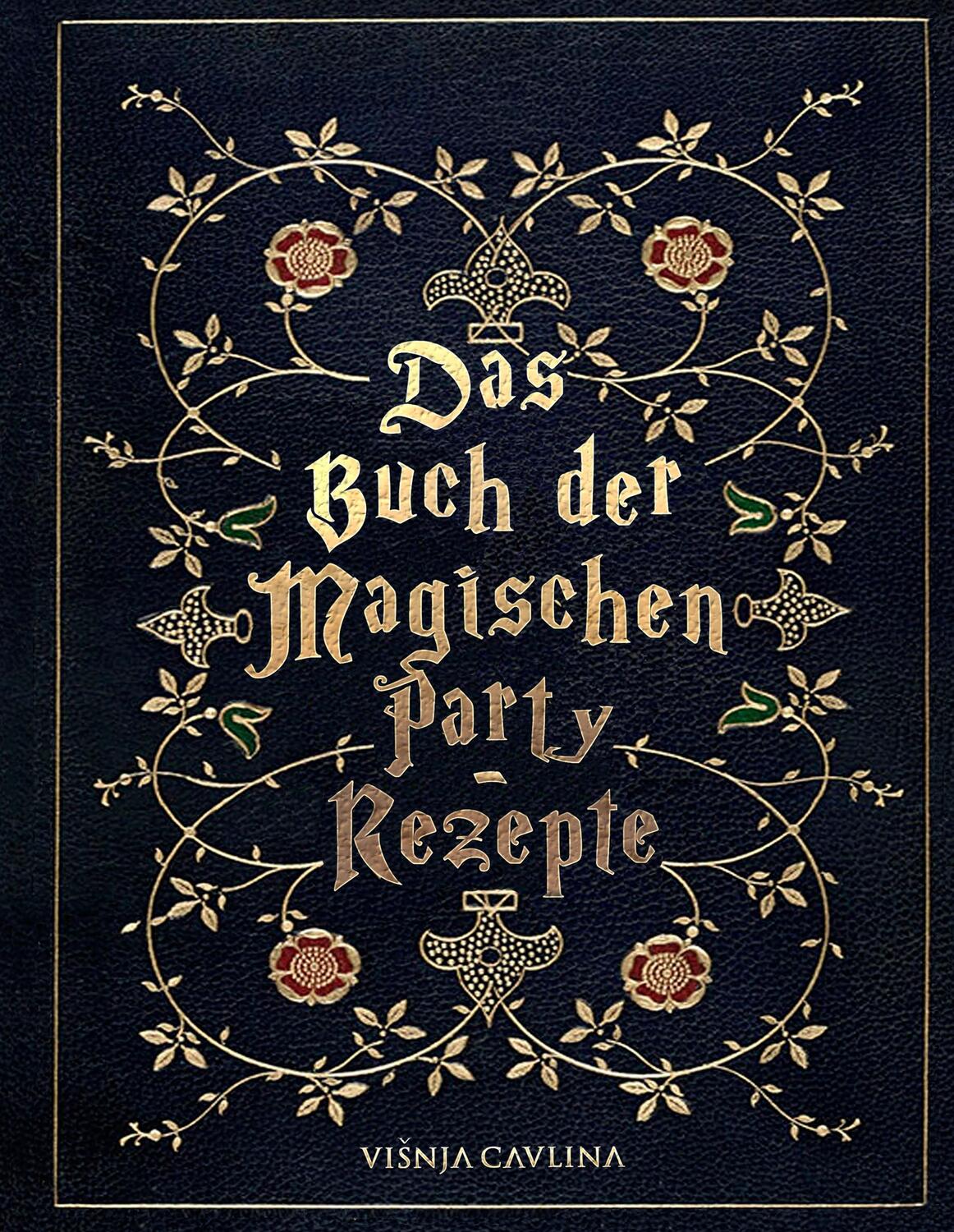 Cover: 9783748132387 | Das Buch der Magischen Party-Rezepte | Visnja Cavlina | Buch | 160 S.