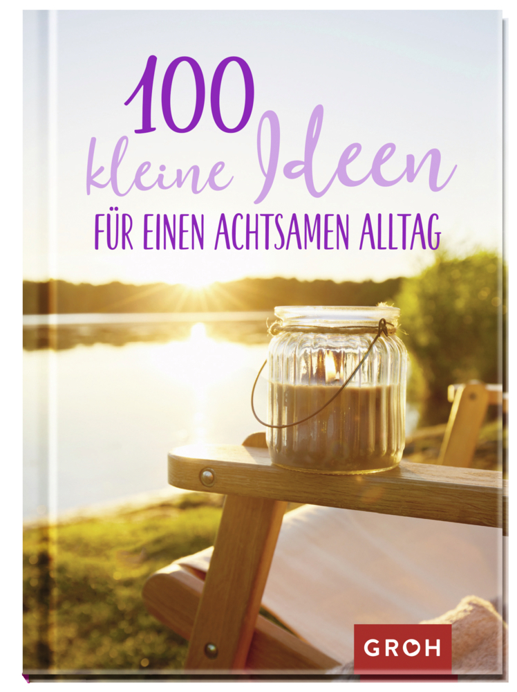 Cover: 9783848523245 | 100 kleine Ideen für einen achtsamen Alltag | Groh Verlag | Buch