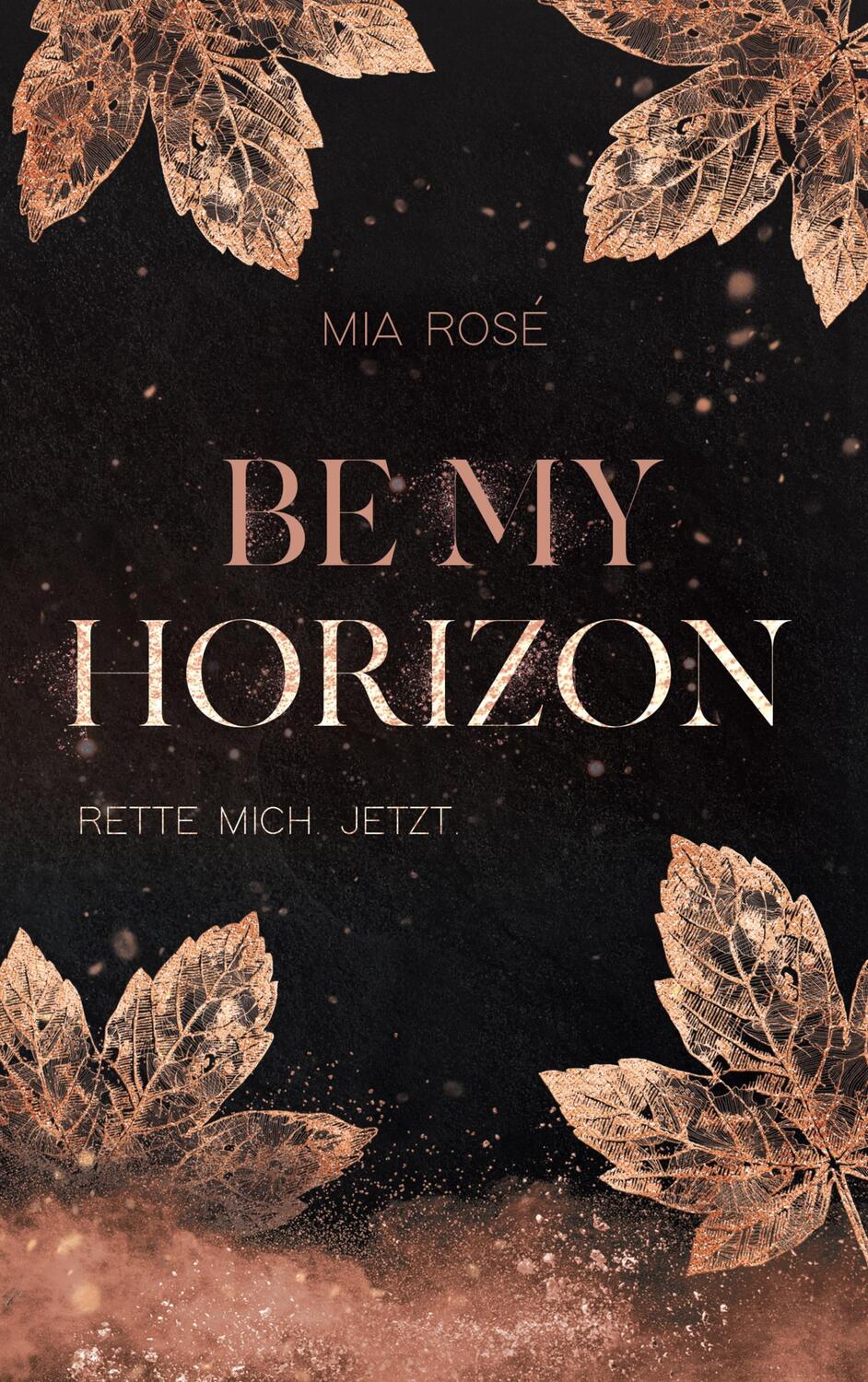 Cover: 9783758315725 | Be my Horizon | Rette mich. Jetzt | Mia Rosé | Taschenbuch | Paperback