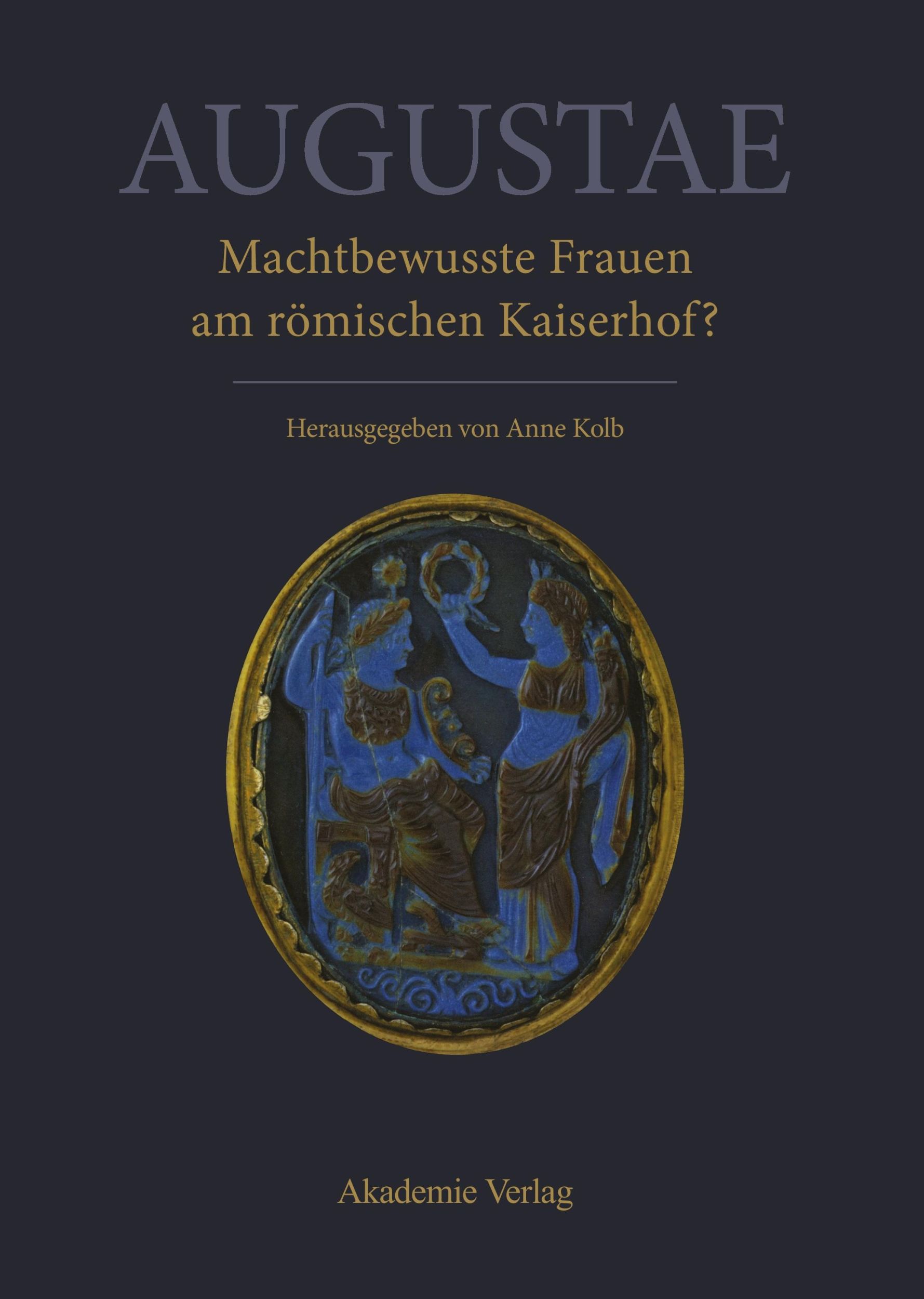 Cover: 9783050048987 | Augustae. Machtbewusste Frauen am römischen Kaiserhof? | Anne Kolb