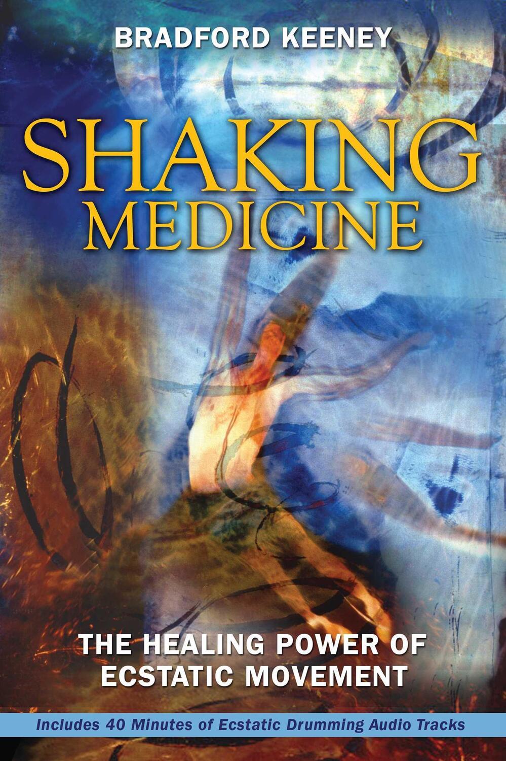 Cover: 9781594771491 | Shaking Medicine: The Healing Power of Ecstatic Movement [With CD]