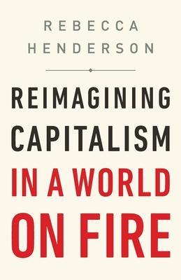 Cover: 9781541757134 | Reimagining Capitalism in a World on Fire | Rebecca Henderson | Buch