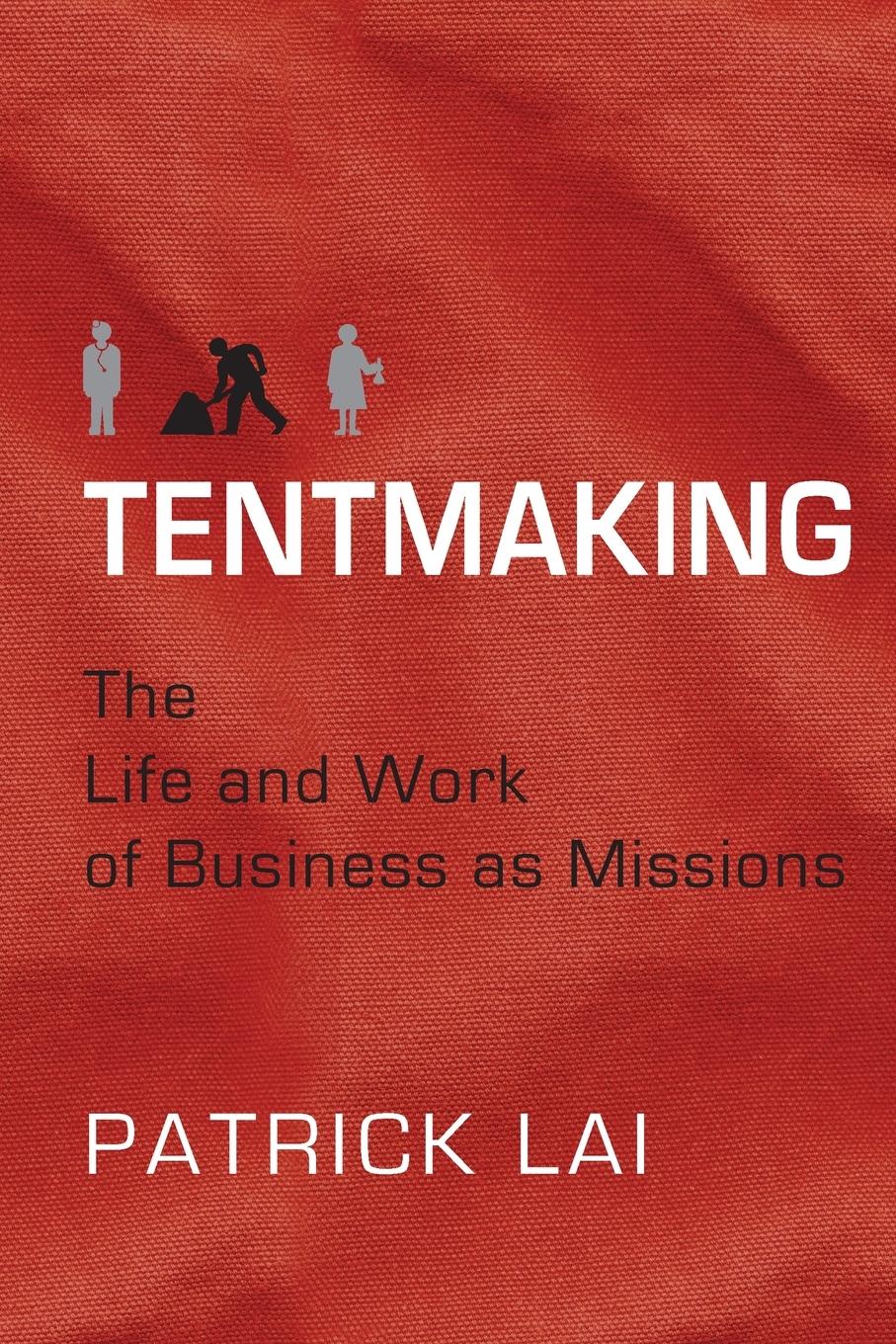 Cover: 9780830857661 | Tentmaking | The Life and Work of Business as Missions | Patrick Lai