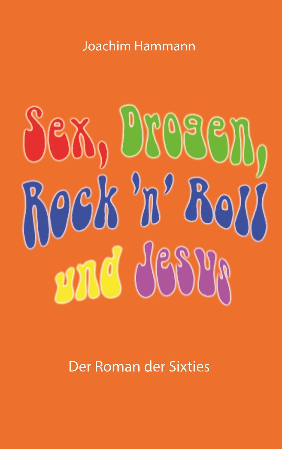 Cover: 9783752886733 | Sex, Drogen, Rock 'n' Roll und Jesus | Der Roman der Sixties | Hammann