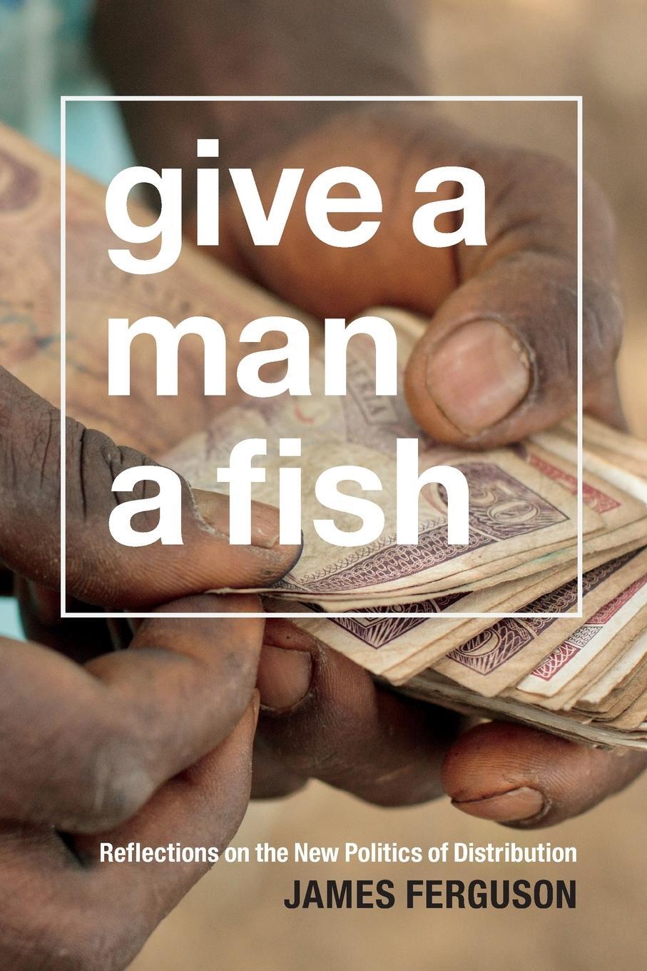 Cover: 9780822358862 | Give a Man a Fish | Reflections on the New Politics of Distribution