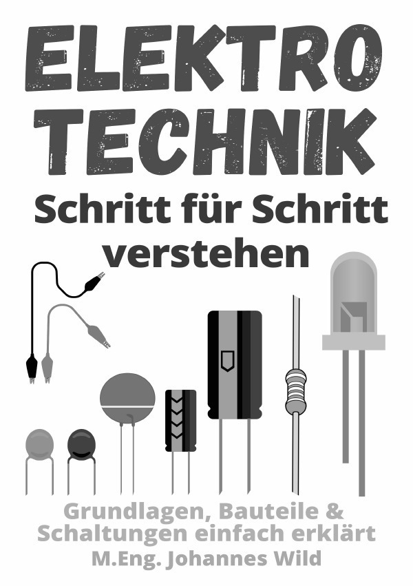Cover: 9783754973059 | Elektrotechnik Schritt für Schritt verstehen | M.Eng. Johannes Wild
